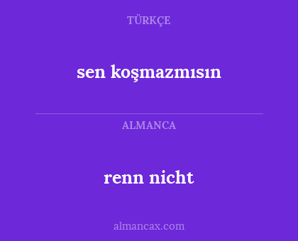 renn nicht - sen koşmazmısın