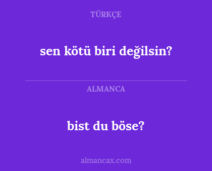 bist du böse? - sen kötü biri değilsin?