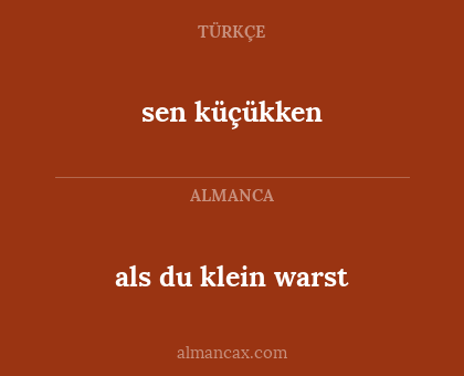 sen küçükken - als du klein warst