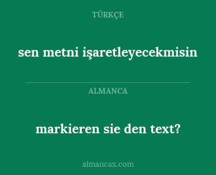 markieren sie den text? - sen metni işaretleyecekmisin