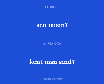 kent man sind? - sen misin?