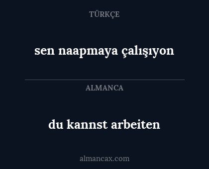 du kannst arbeiten - sen naapmaya çalışıyon