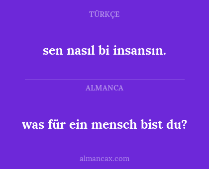 was für ein mensch bist du? - sen nasıl bi insansın.
