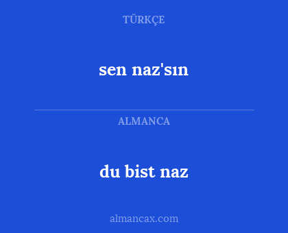 sen naz'sın - du bist naz