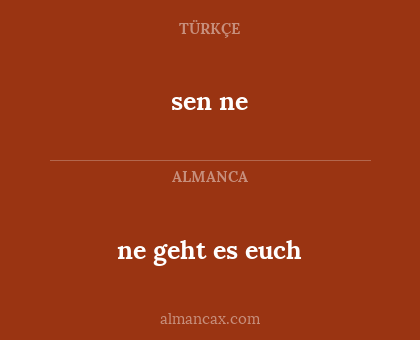 sen ne - ne geht es euch