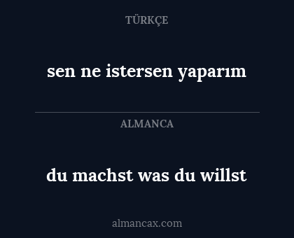 du machst was du willst - sen ne istersen yaparım