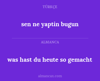 sen ne yaptin bugun - was hast du heute so gemacht