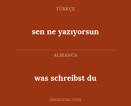 sen ne yazıyorsun - was schreibst du