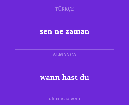wann hast du - sen ne zaman