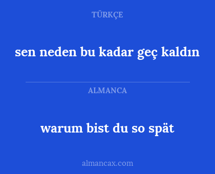 warum bist du so spät - sen neden bu kadar geç kaldın