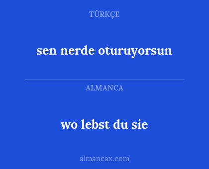 sen nerde oturuyorsun - wo lebst du sie