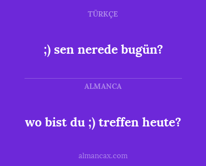 ;) sen nerede bugün? - wo bist du ;) treffen heute?