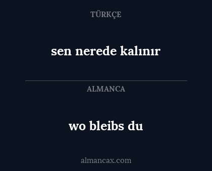 wo bleibs du - sen nerede kalınır