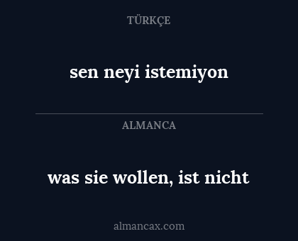 was sie wollen, ist nicht - sen neyi istemiyon