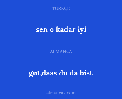 gut,dass du da bist - sen o kadar iyi