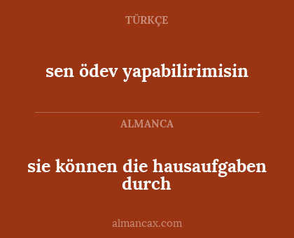 sie können die hausaufgaben durch - sen ödev yapabilirimisin