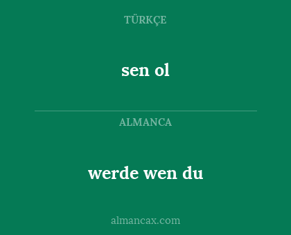 sen ol - werde wen du