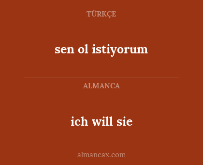 ich will sie - sen ol istiyorum