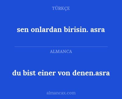 sen onlardan birisin. asra - du bist einer von denen.asra
