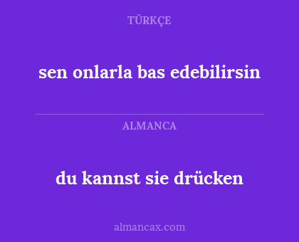du kannst sie drücken - sen onlarla bas edebilirsin