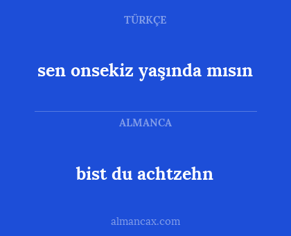 bist du achtzehn - sen onsekiz yaşında mısın
