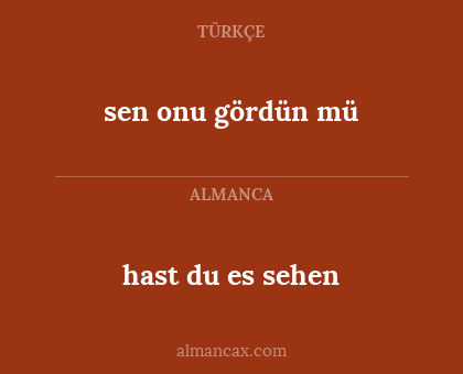 hast du es sehen - sen onu gördün mü