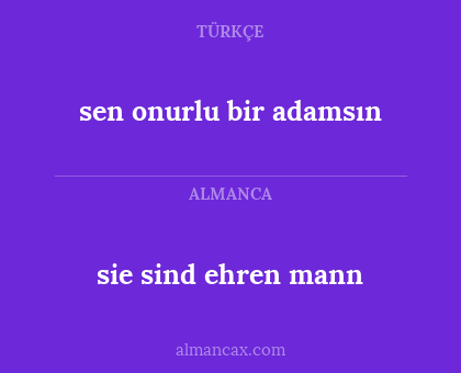sie sind ehren mann - sen onurlu bir adamsın
