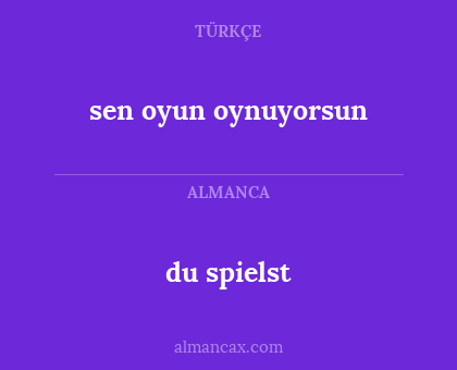 sen oyun oynuyorsun - du spielst