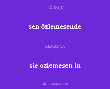 sen özlemesende - sie ozlemesen in