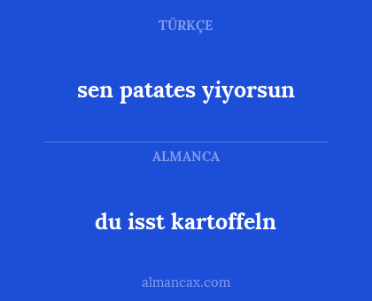 sen patates yiyorsun - du isst kartoffeln