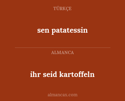 ihr seid kartoffeln - sen patatessin