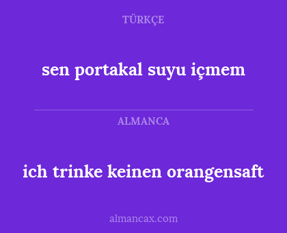 sen portakal suyu içmem - ich trinke keinen orangensaft