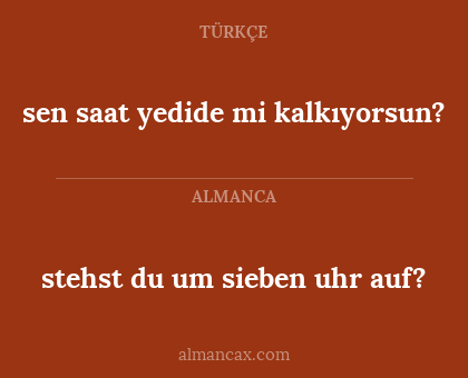 sen saat yedide mi kalkıyorsun? - stehst du um sieben uhr auf?