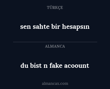 sen sahte bir hesapsın - du bist n fake acoount