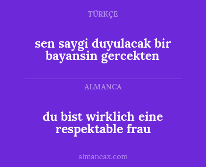 du bist wirklich eine respektable frau - sen saygi duyulacak bir bayansin gercekten