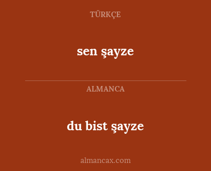 sen şayze - du bist şayze