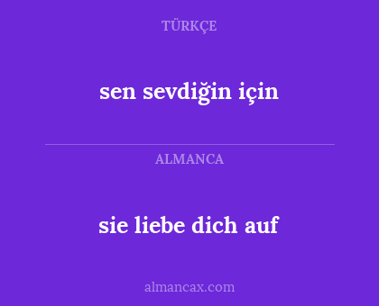 sen sevdiğin için - sie liebe dich auf