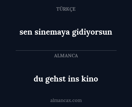 sen sinemaya gidiyorsun - du gehst ins kino