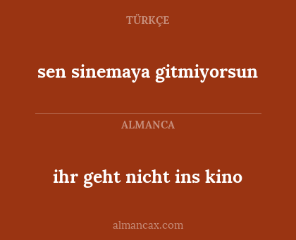 sen sinemaya gitmiyorsun - ihr geht nicht ins kino