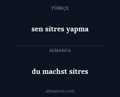 sen sitres yapma - du machst sitres