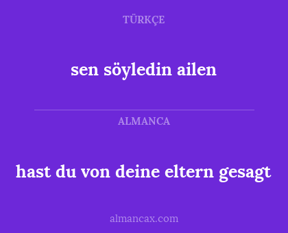 hast du von deine eltern gesagt - sen söyledin ailen