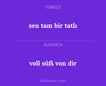 sen tam bir tatlı - voll süß von dir
