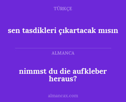sen tasdikleri çıkartacak mısın - nimmst du die aufkleber heraus?
