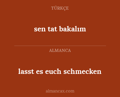 sen tat bakalım - lasst es euch schmecken