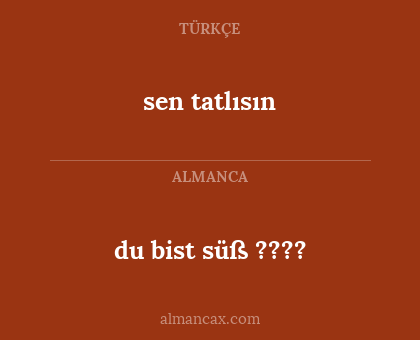 sen tatlısın - du bist süß ????