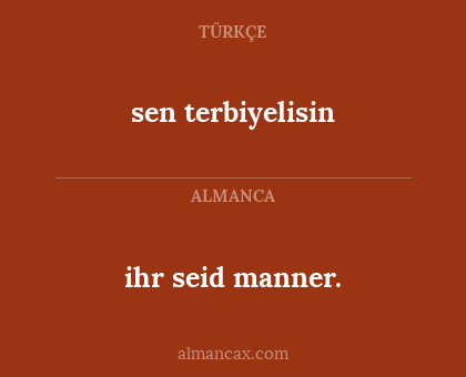 ihr seid manner. - sen terbiyelisin