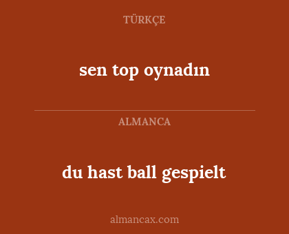 du hast ball gespielt - sen top oynadın