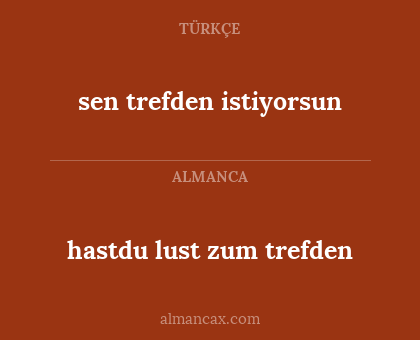 sen trefden istiyorsun - hastdu lust zum trefden