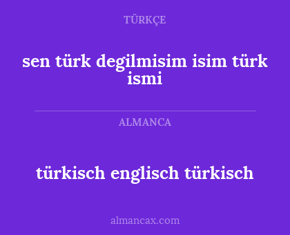 sen türk degilmisim isim türk ismi - türkisch englisch türkisch