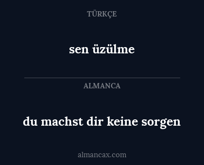 sen üzülme - du machst dir keine sorgen